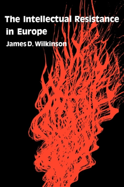 Book cover of: Intellectual Resistance in Europe. By: James D. Wilkinson
