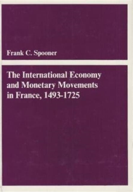 Book cover of: International Economy and Monetary Movements in France, 1493–1725