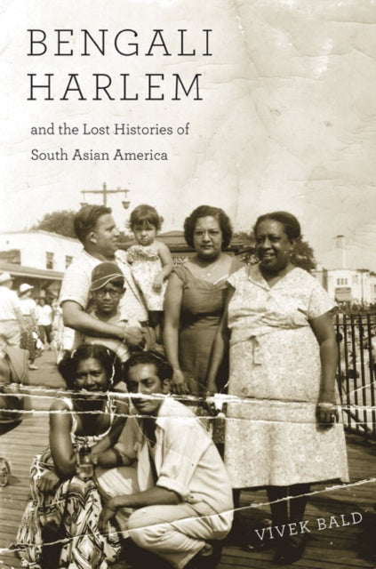 Book cover of: Bengali Harlem and the Lost Histories of South Asian America. By: Vivek Bald