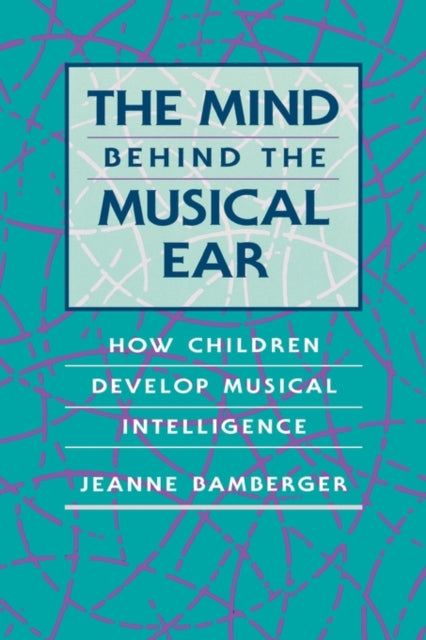 Book cover of: Mind behind the Musical Ear. By: Jeanne Bamberger