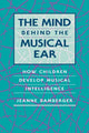 Book cover of: Mind behind the Musical Ear. By: Jeanne Bamberger