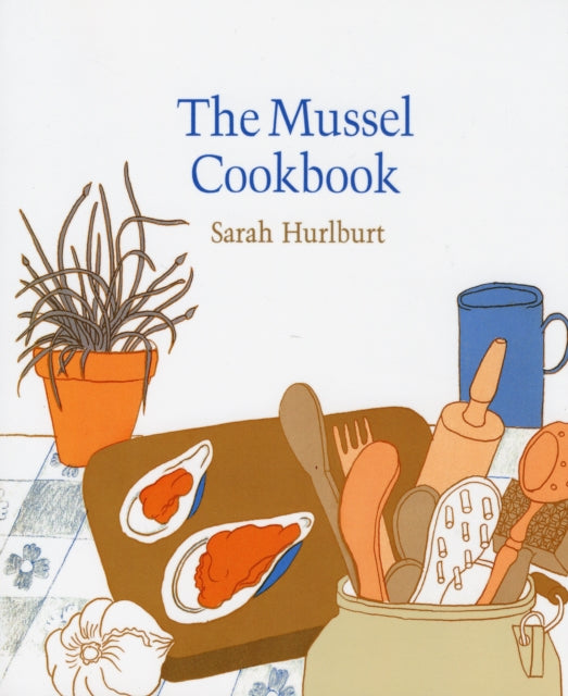 Book cover of: Mussel Cookbook. By: Sarah Hurlburt