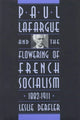 Book cover of: Paul Lafargue and the Flowering of French Socialism, 1882–1911