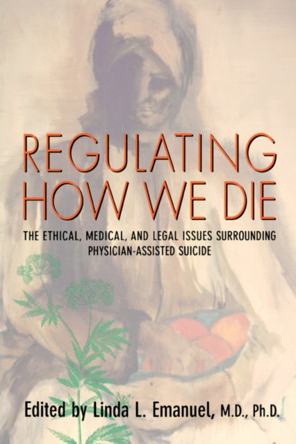 Book cover of: Regulating How We Die. By: Linda L. Emanuel