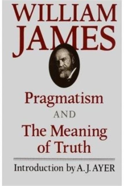 Book cover of: Pragmatism and The Meaning of Truth. By: William James