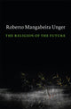 Book cover of: Religion of the Future. By: Roberto Mangabeira Unger