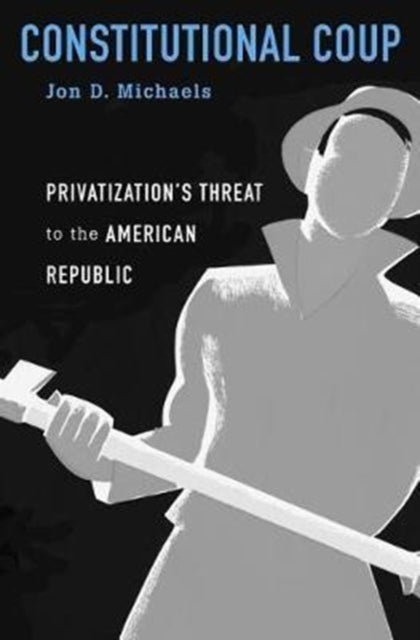 Book cover of: Constitutional Coup. By: Jon D. Michaels