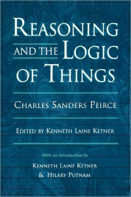 Book cover of: Reasoning and the Logic of Things. By: Charles Sanders Peirce