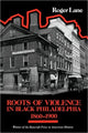 Book cover of: Roots of Violence in Black Philadelphia, 1860–1900. By: Roger Lane