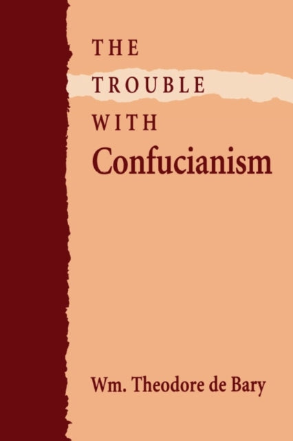 Book cover of: Trouble with Confucianism. By: William Theodore De Bary