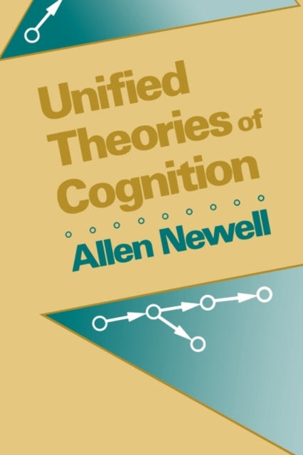 Book cover of: Unified Theories of Cognition. By: Allen Newell