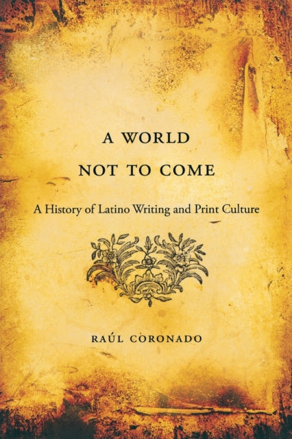 Book cover of: World Not to Come. By: Raúl Coronado