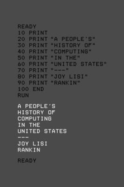 Book cover of: People’s History of Computing in the United States. By: Joy Lisi Rankin