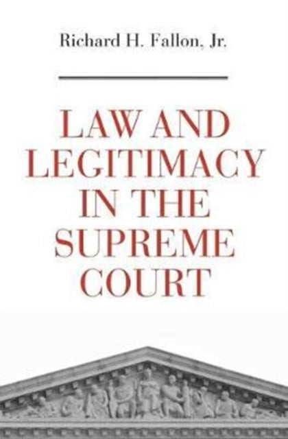 Book cover of: Law and Legitimacy in the Supreme Court. By: Fallon, Richard H. Jr