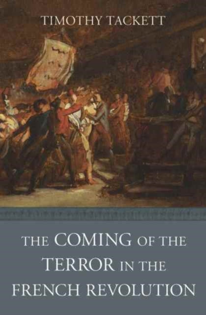 Book cover of: Coming of the Terror in the French Revolution. By: Timothy Tackett
