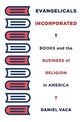 Book cover of: Evangelicals Incorporated. By: Daniel Vaca