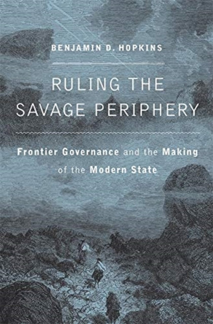 Book cover of: Ruling the Savage Periphery. By: Benjamin D. Hopkins