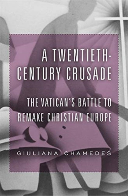 Book cover of: A Twentieth-Century Crusade. By: Giuliana Chamedes