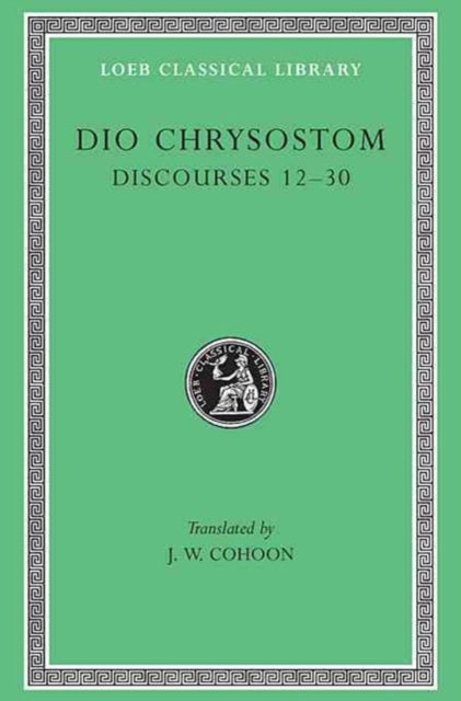 Book cover of: Discourses 12–30. By: Dio Chrysostom