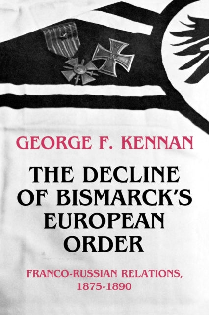 Book cover of: Decline of Bismarck's European Order. By: George Frost Kennan