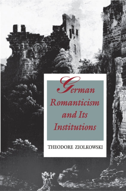 Book cover of: German Romanticism and Its Institutions. By: Theodore Ziolkowski