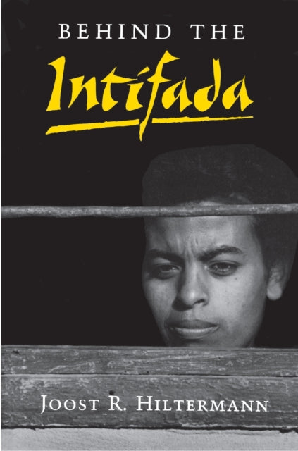 Book cover of: Behind the Intifada. By: Joost R. Hiltermann