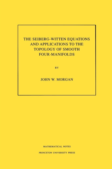 Book cover of: Seiberg-Witten Equations and Applications to the Topology of Smooth Four-Manifolds