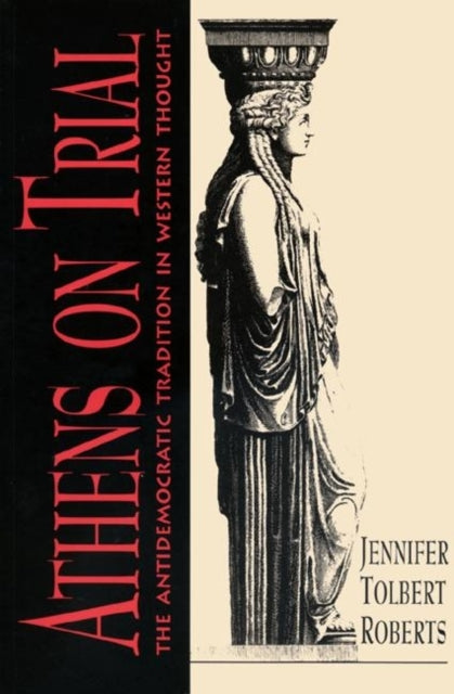 Book cover of: Athens on Trial. By: Jennifer Tolbert Roberts