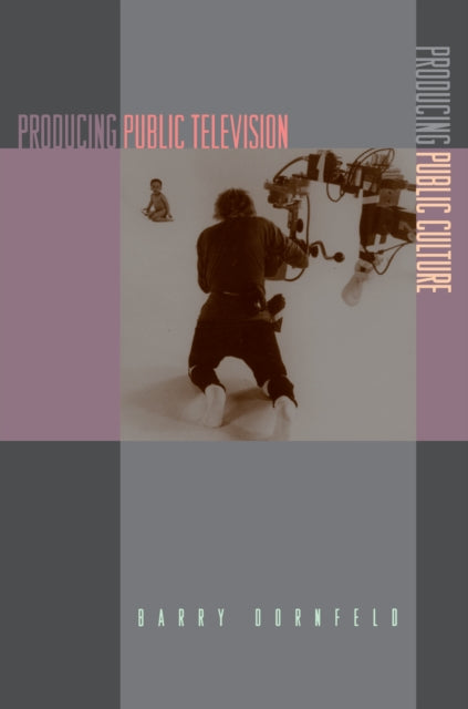 Book cover of: Producing Public Television, Producing Public Culture