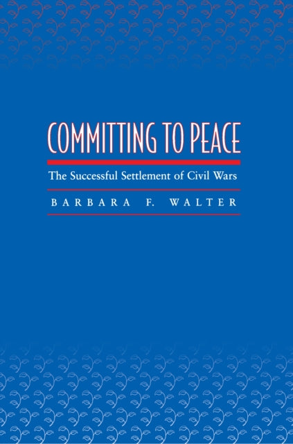 Book cover of: Committing to Peace. By: Barbara F. Walter