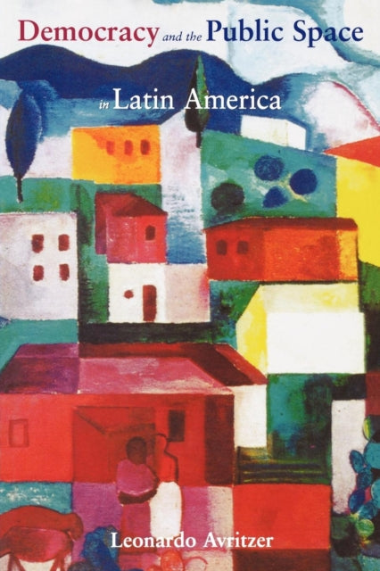 Book cover of: Democracy and the Public Space in Latin America. By: Leonardo Avritzer