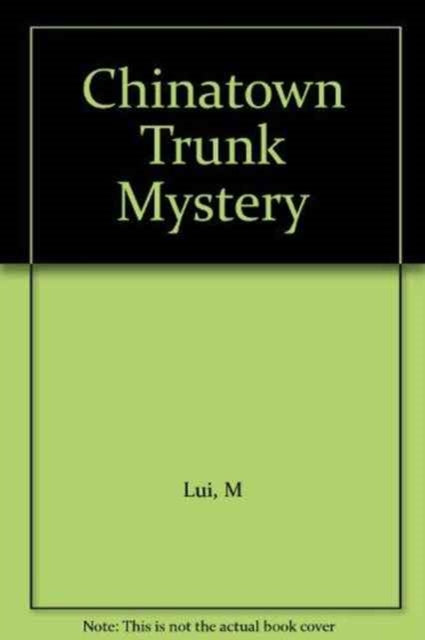 Book cover of: Chinatown Trunk Mystery. By: M Lui