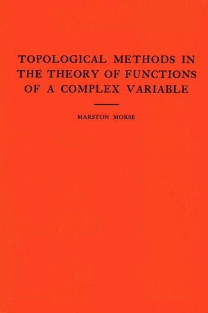 Book cover of: Topological Methods in the Theory of Functions of a Complex Variable. By: Marston Morse