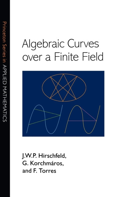 Book cover of: Algebraic Curves over a Finite Field. By: J. W.P. Hirschfeld