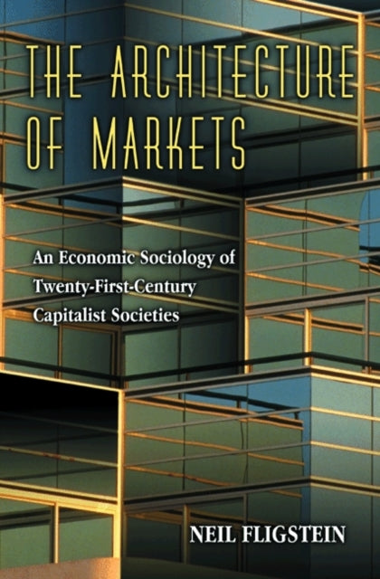 Book cover of: Architecture of Markets. By: Neil Fligstein