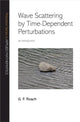Book cover of: Wave Scattering by Time-Dependent Perturbations. By: G. F. Roach