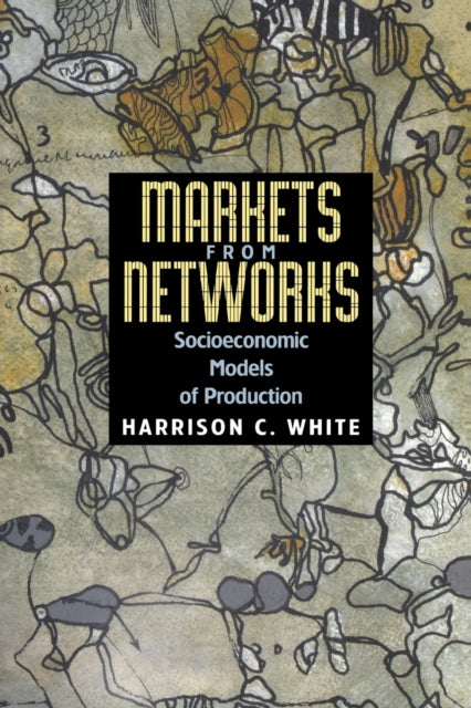 Book cover of: Markets from Networks. By: Harrison C. White