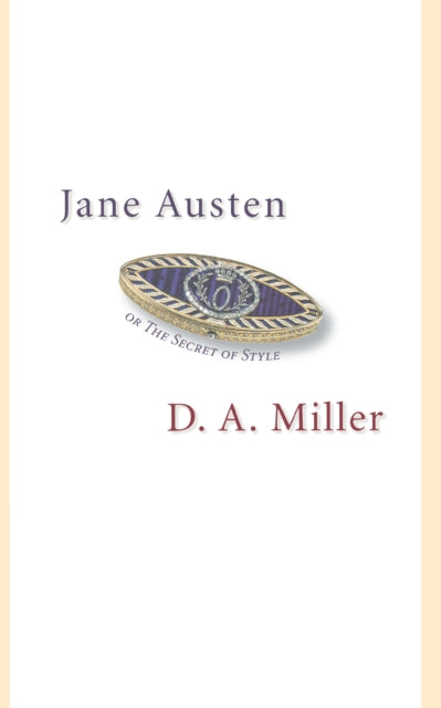 Book cover of: Jane Austen, or The Secret of Style. By: D.A. Miller