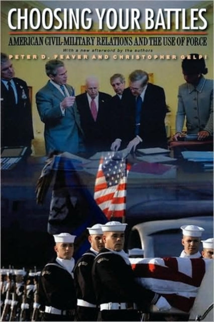 Book cover of: Choosing Your Battles. By: Peter D. Feaver