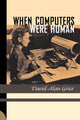 Book cover of: When Computers Were Human. By: David Alan Grier