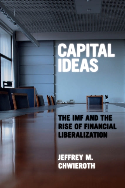 Book cover of: Capital Ideas. By: Jeffrey M. Chwieroth