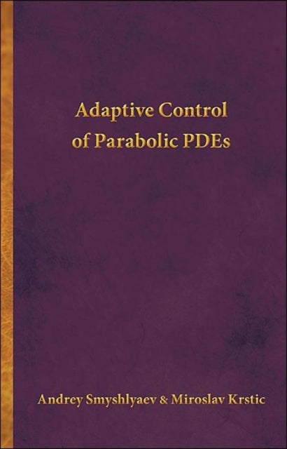 Book cover of: Adaptive Control of Parabolic PDEs. By: Andrey Smyshlyaev