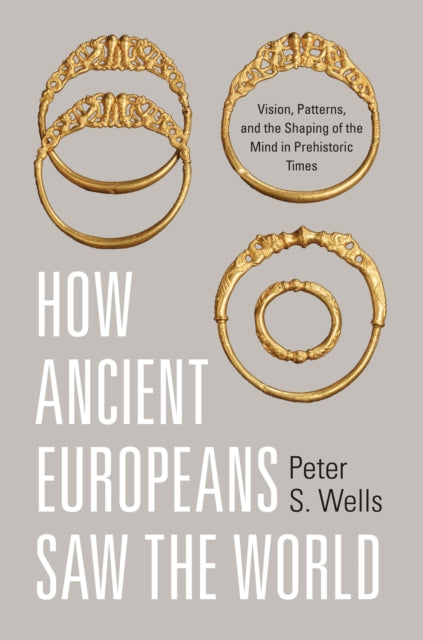 Book cover of: How Ancient Europeans Saw the World. By: Peter S. Wells