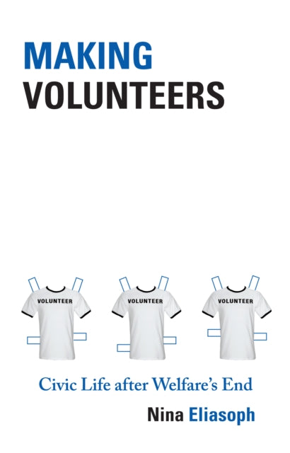 Book cover of: Making Volunteers. By: Nina Eliasoph