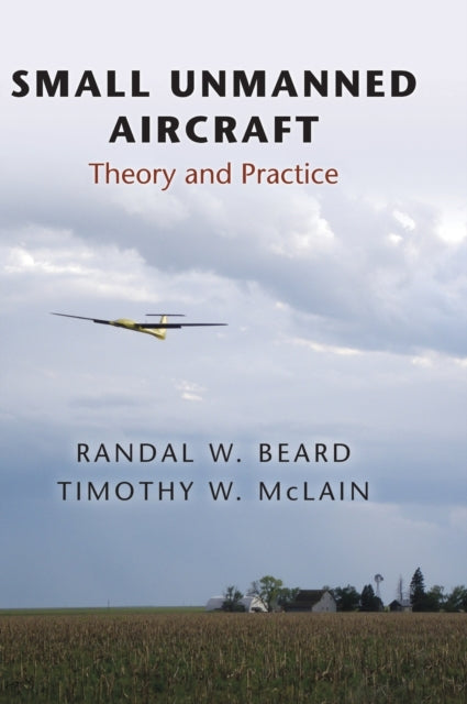 Book cover of: Small Unmanned Aircraft. By: Randal W. Beard