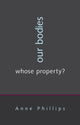 Book cover of: Our Bodies, Whose Property?. By: Anne Phillips