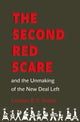 Book cover of: Second Red Scare and the Unmaking of the New Deal Left. By: Landon R. Y. Storrs