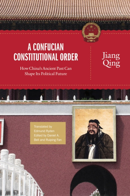 Book cover of: Confucian Constitutional Order. By: Qing Jiang