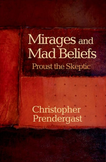 Book cover of: Mirages and Mad Beliefs. By: Christopher Prendergast