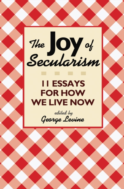 Book cover of: Joy of Secularism. By: George Levine